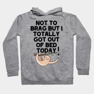 (Light) Not To Brag But I Totally Got Out Of Bed Today Sleepy Grumpy Sloth Hoodie